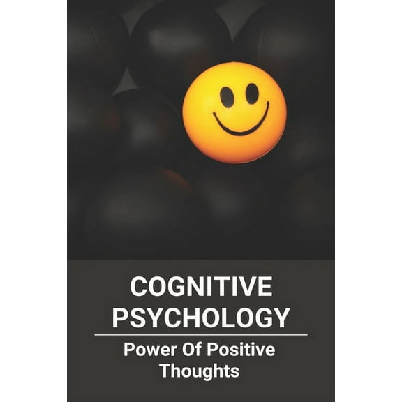 Cognitive Psychology: Power Of Positive Thoughts: Positive Thinking Patterns (Paperback)