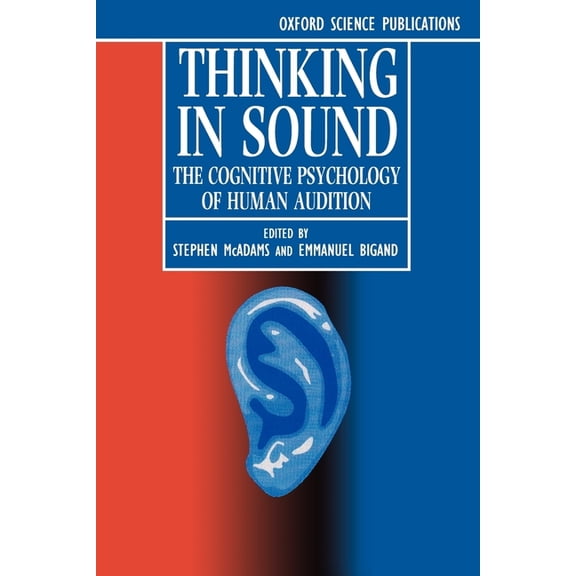 Cognitive Psychology of Human Audition Thinking in Sound: The Cognitive Psychology of Human Audition, (Paperback)