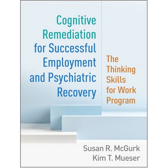 Cognitive Remediation for Successful Employment and Psychiatric Recovery : The Thinking Skills for Work Program (Paperback)