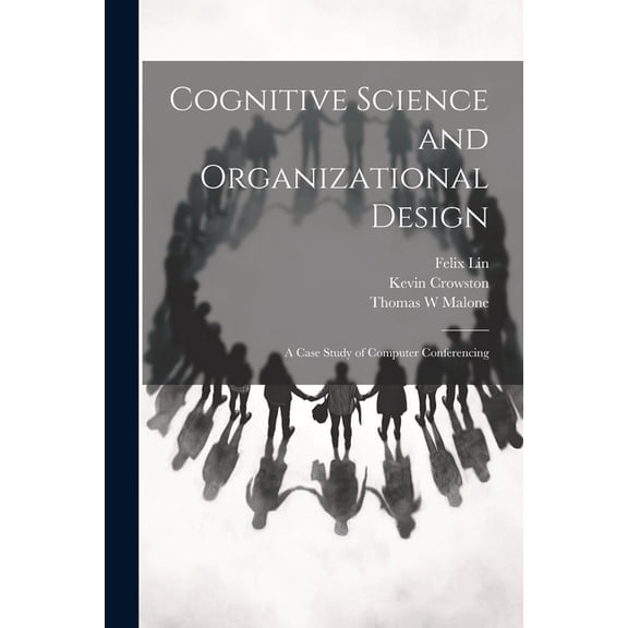 Cognitive Science and Organizational Design: A Case Study of Computer Conferencing (Paperback)