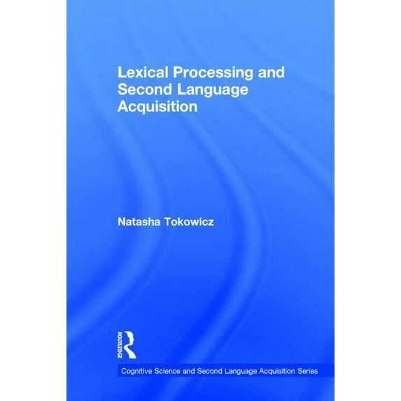 Cognitive Science and Second Language Ac Lexical Processing and Second Language Acquisition, (Hardcover)