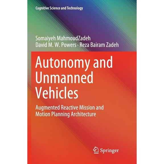 Cognitive Science and Technology Autonomy and Unmanned Vehicles: Augmented Reactive Mission and Motion Planning Architecture, (Paperback)