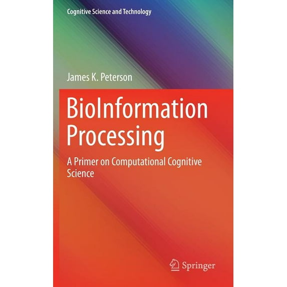 Cognitive Science and Technology Bioinformation Processing: A Primer on Computational Cognitive Science, (Hardcover)