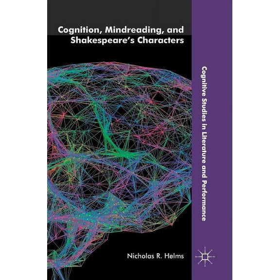Cognitive Studies in Literature and Perf Cognition, Mindreading, and Shakespeare's Characters, (Hardcover)