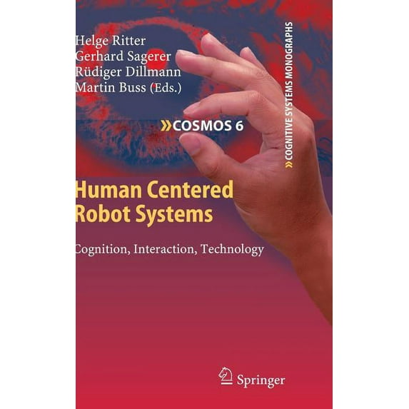 Cognitive Systems Monographs Human Centered Robot Systems: Cognition, Interaction, Technology, Book 6, (Hardcover)