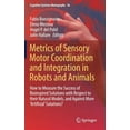 thumbnail image 1 of Cognitive Systems Monographs Metrics of Sensory Motor Coordination and Integration in Robots and Animals: How to Measure the Success of Bioinspired S, Book 36, (Hardcover), 1 of 1