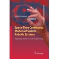 thumbnail image 1 of Cognitive Systems Monographs Space-Time Continuous Models of Swarm Robotic Systems: Supporting Global-To-Local Programming, Book 9, (Paperback), 1 of 1