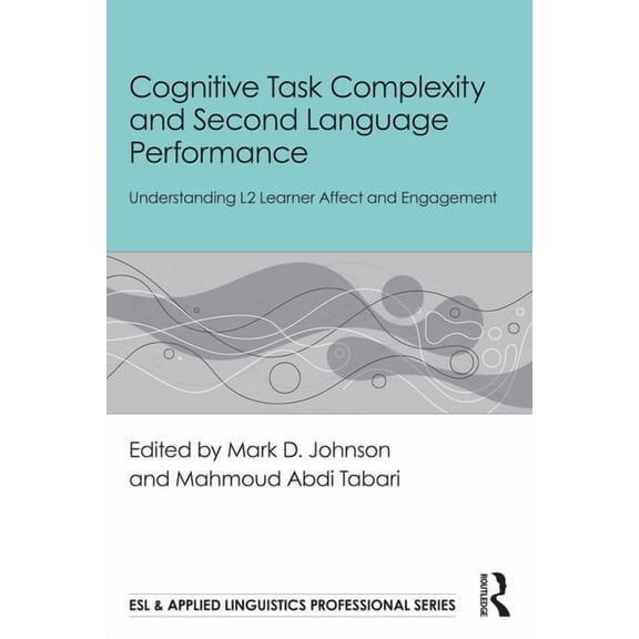 ESL & Applied Linguistics Professional Cognitive Task Complexity and Second Language Performance: Understanding L2 Learner Affect and Engagement, (Paperback)