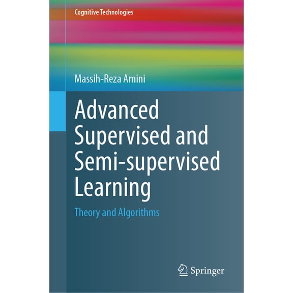 Cognitive Technologies Advanced Supervised and Semi-Supervised Learning: Theory and Algorithms, (Hardcover)