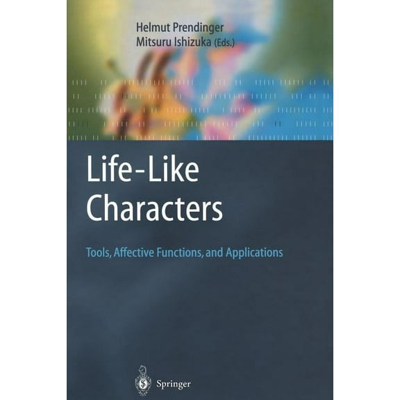 Cognitive Technologies Life-Like Characters: Tools, Affective Functions, and Applications, (Paperback)