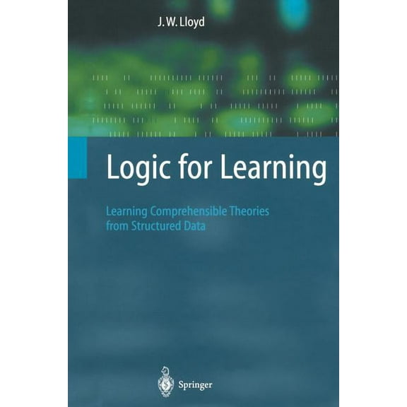 Cognitive Technologies Logic for Learning: Learning Comprehensible Theories from Structured Data, (Paperback)