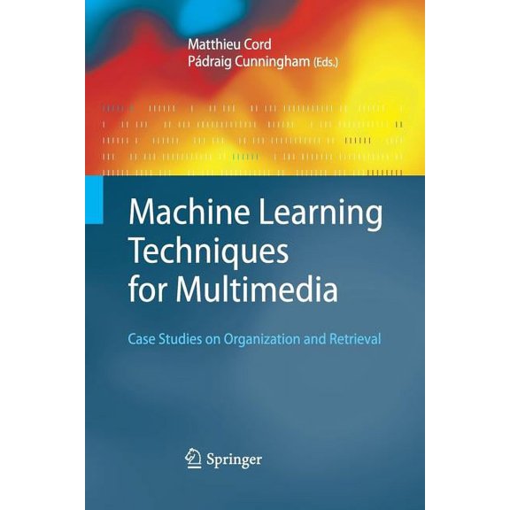 Cognitive Technologies Machine Learning Techniques for Multimedia: Case Studies on Organization and Retrieval, (Paperback)