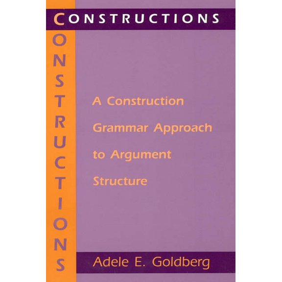 Cognitive Theory of Language and Culture Series: Constructions : A Construction Grammar Approach to Argument Structure (Paperback)