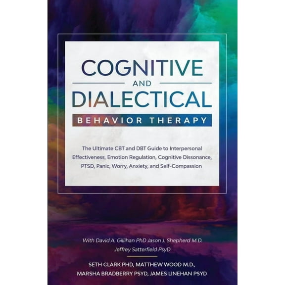 Cognitive and Dialectical Behavior Therapy: The Ultimate CBT and DBT Guide to Interpersonal Effectiveness, Emotion Regul, (Paperback)