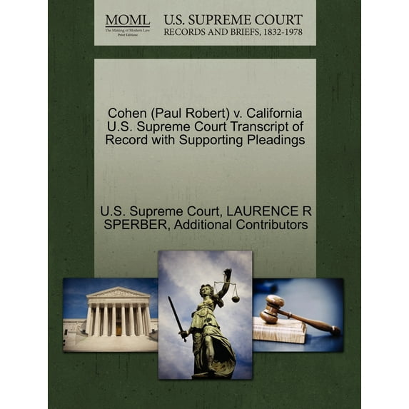 Cohen (Paul Robert) V. California U.s. Supreme Court Transcript of Record With Supporting Pleadings (Paperback)