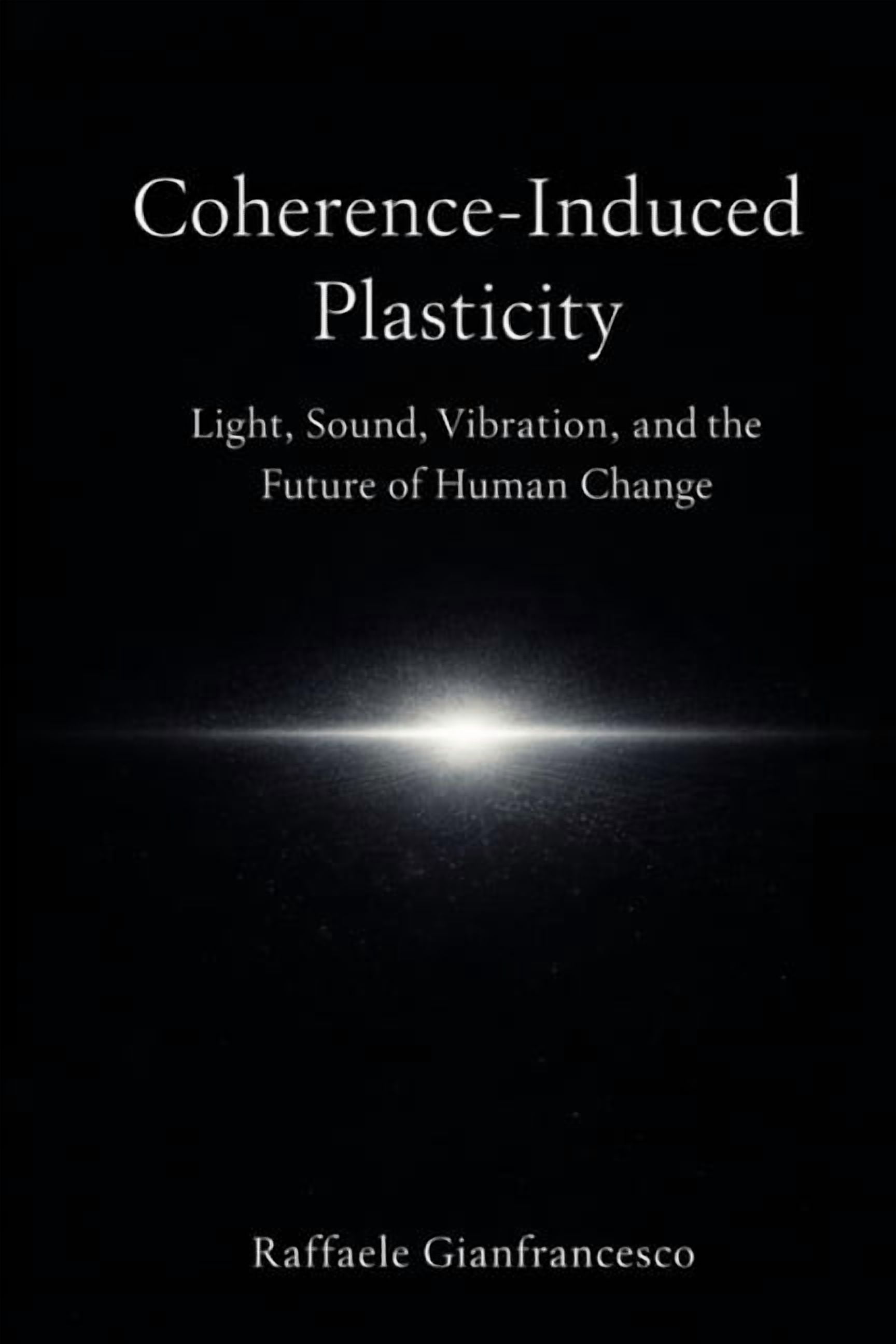 Coherence-Induced Plasticity: Light, sound, vibration, and the organized conditions of change, (Paperback)