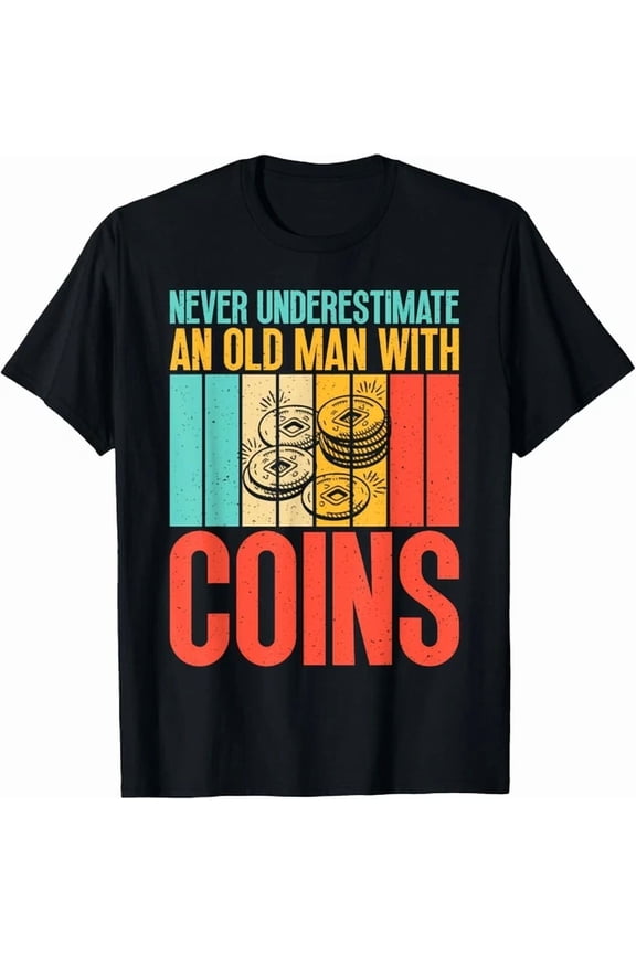 Coin Collecting Never Underestimate An Old Man Coins Gift Unisex T-Shirt, Unisex T-Shirt