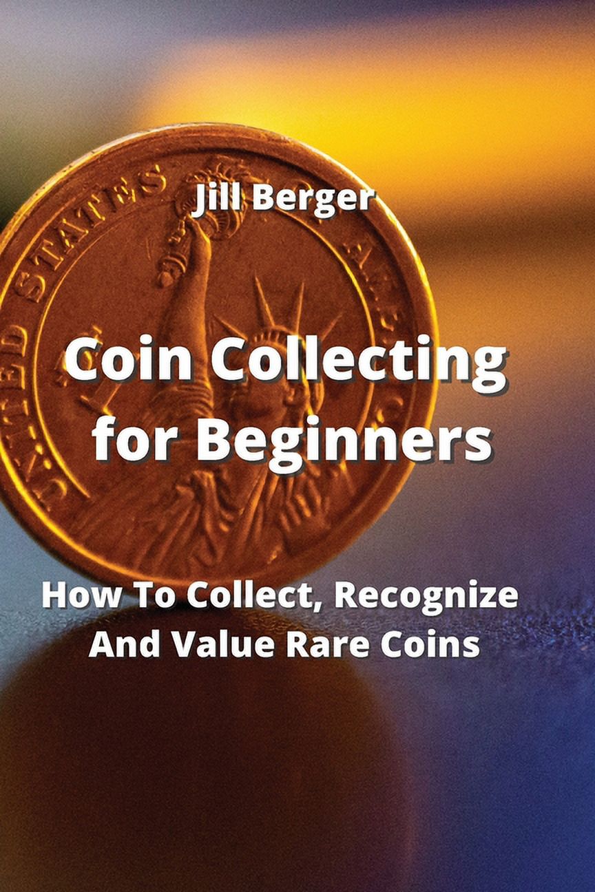 Coin Collecting for Beginners : How To Collect, Recognize And Value Rare  Coins (Paperback)