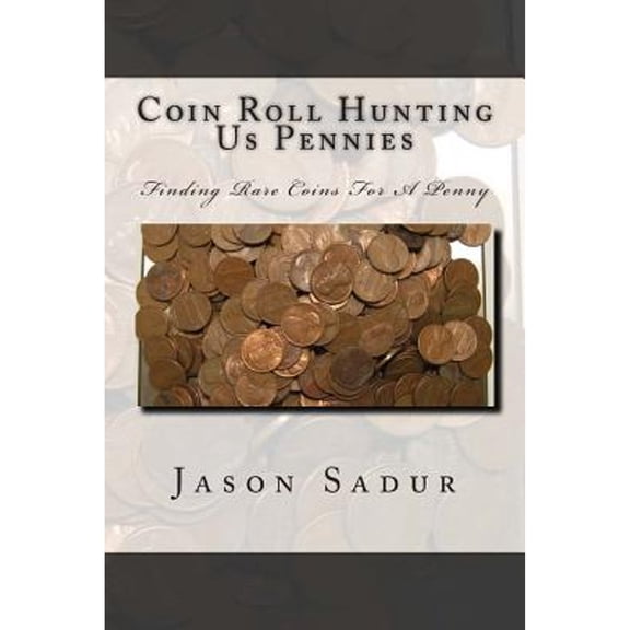 Coin Roll Hunting Us Pennies: Finding Rare Coins For A Penny (Paperback)