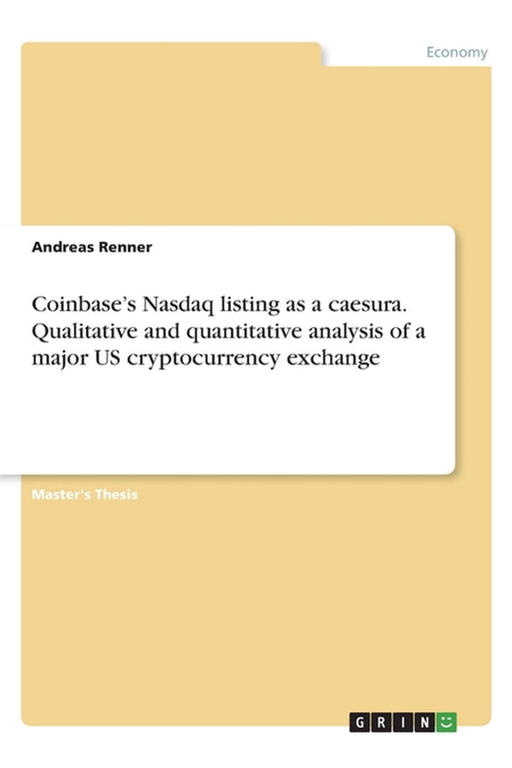 Coinbase's Nasdaq listing as a caesura. Qualitative and quantitative analysis of a major US cryptocurrency exchange, (Paperback)