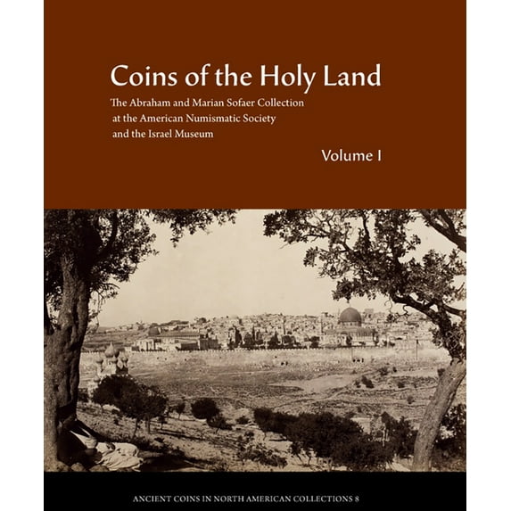 Coins of the Holy Land: The Abraham and Marian Sofaer Collection at the American Numismatic Society and the Israel Museu, (Hardcover)