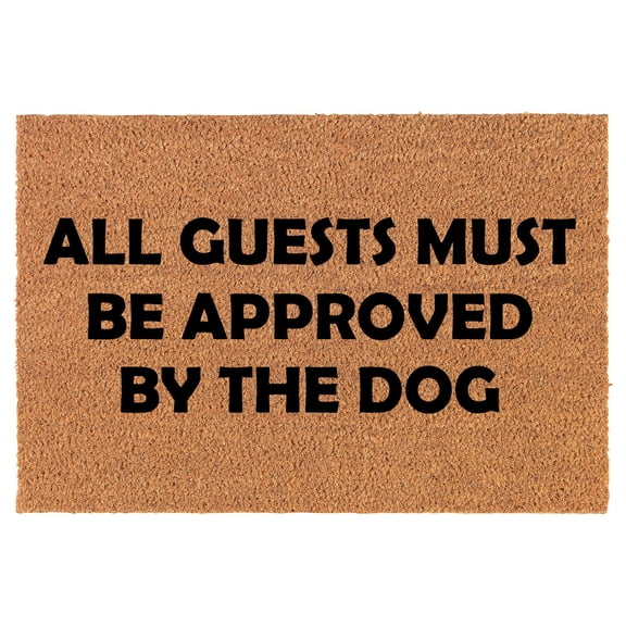 Coir Doormat Front Door Mat New Home Closing Housewarming Gift All Guests Must Be Approved by The Dog Funny (30" x 18" Standard)
