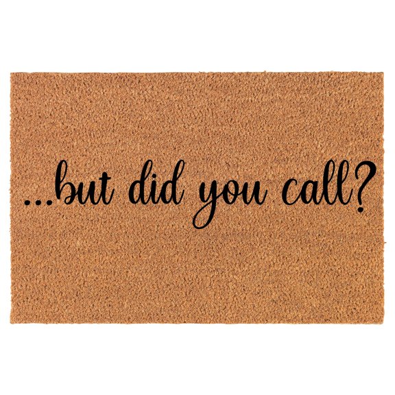 Coir Doormat Front Door Mat New Home Closing Housewarming Gift But Did You Call Funny (24" x 16" Small)