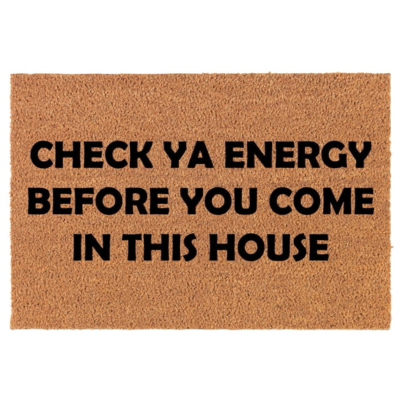 Coir Doormat Front Door Mat New Home Closing Housewarming Gift Check Ya Energy Before You Come in This House Funny (30" x 18" Standard)