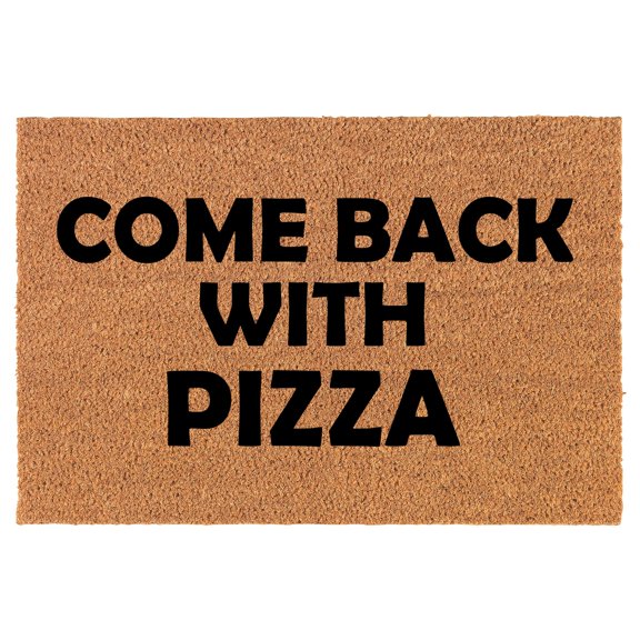 Coir Doormat Front Door Mat New Home Closing Housewarming Gift Come Back with Pizza Funny (30" x 18" Standard)