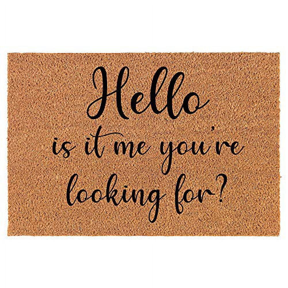 https://i5.walmartimages.com/seo/Coir-Doormat-Front-Door-Mat-New-Home-Closing-Housewarming-Gift-Hello-is-It-Me-You-re-Looking-for-Funny-24-x-16-Small_3bdaf3a4-fdb0-4a7a-adc0-9fb20d50a99a.347fd1244527b0ba1f3ed9a9674c25d1.jpeg
