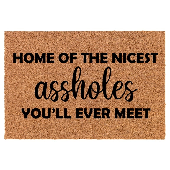 Coir Doormat Front Door Mat New Home Closing Housewarming Gift Home of The Nicest Aholes You'll Ever Meet Funny (24" x 16" Small)