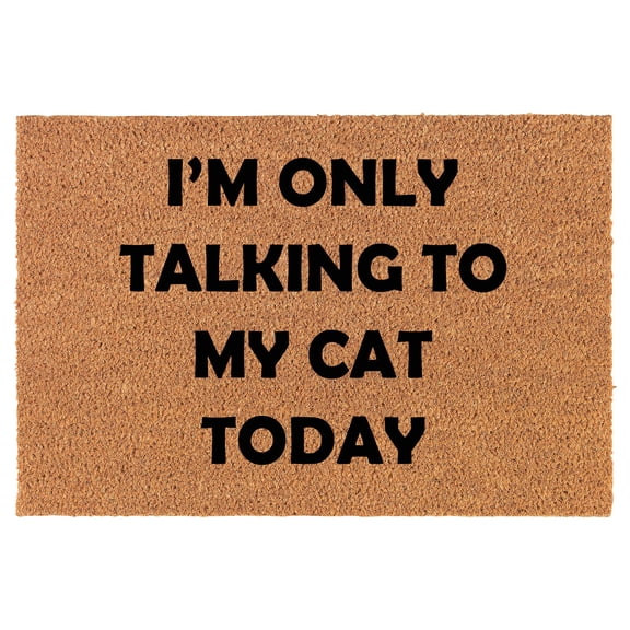 Coir Doormat Front Door Mat New Home Closing Housewarming Gift I'm Only Talking to My Cat Today Funny (24" x 16" Small)