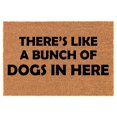 thumbnail image 1 of Coir Doormat Front Door Mat New Home Closing Housewarming Gift There's Like A Bunch of Dogs in Here Funny (24" x 16" Small), 1 of 1
