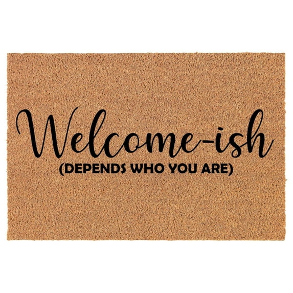 Coir Doormat Front Door Mat New Home Closing Housewarming Gift Welcome-ish Depends Who You are Funny (30" x 18" Standard)