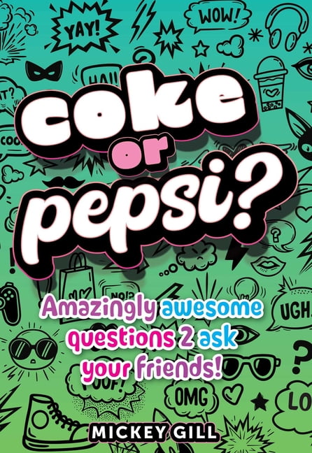 Coke or Pepsi?: 1000 Amazingly Awesome Questions 2 Ask Your Friends ...