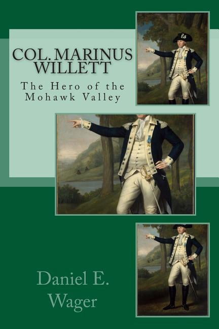 Col. Marinus Willett The Hero of Mohawk Valley: An Address Before The Oneida Historical Society. (Paperback)