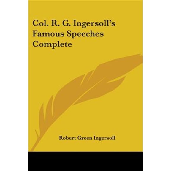 Col. R. G. Ingersoll's Famous Speeches Complete