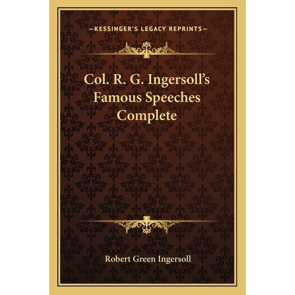 Col. R. G. Ingersoll's Famous Speeches Complete (Paperback)