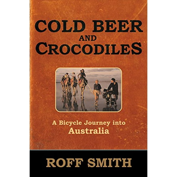 Pre-Owned Cold Beer and Crocodiles: A Bicycle Journey into Australia (Adventure Press) (Paperback) 0792263650 9780792263654