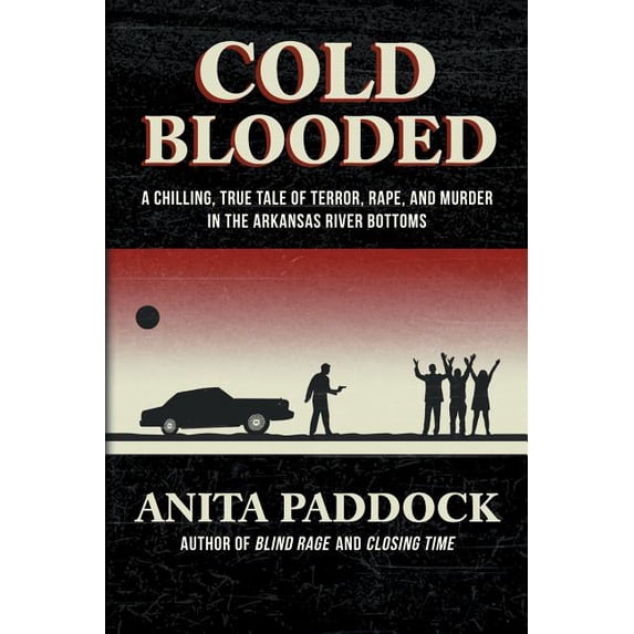 Cold Blooded: A chilling, true tale of terror, rape, and murder in the Arkansas River bottoms (Paperback)