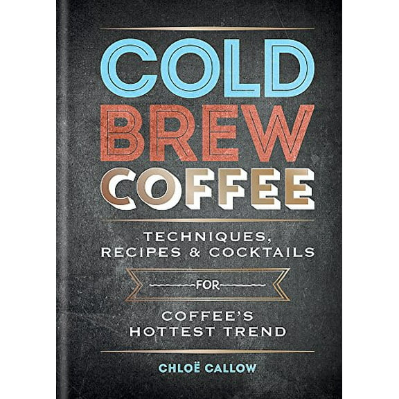Pre-Owned Cold Brew Coffee: Techniques, Recipes & Cocktails for Coffee's Hottest Trend Paperback