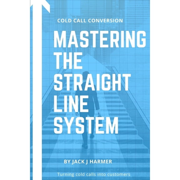 Cold Call Conversion: Mastering The Straight Line System, (Paperback)