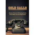 thumbnail image 1 of Cold Calls: Master The Art Of Closing Deals Even When You Get Rejections: Getting Over Your Fear Of Cold Calling Customers (Paperback), 1 of 1