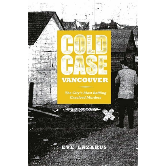 Cold Case Vancouver: The City's Most Baffling Unsolved Murders (Paperback)