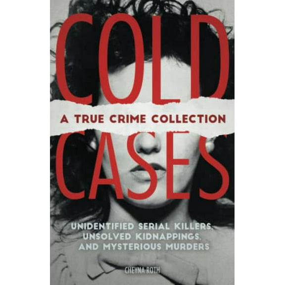 Pre-Owned Cold Cases: A True Crime Collection: Unidentified Serial Killers, Unsolved Kidnappings, and Mysterious Murders (Including the Zodiac Killer, Natalee H (Paperback) 1646040341 9781646040346