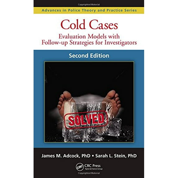 Pre-Owned Cold Cases: Evaluation Models with Follow-up Strategies for Investigators, Second Edition (Advances in Police Theory and Practice)