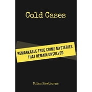 Cold Cases Remarkable True Crime Mysteries That Remain Unsolved, Paperback