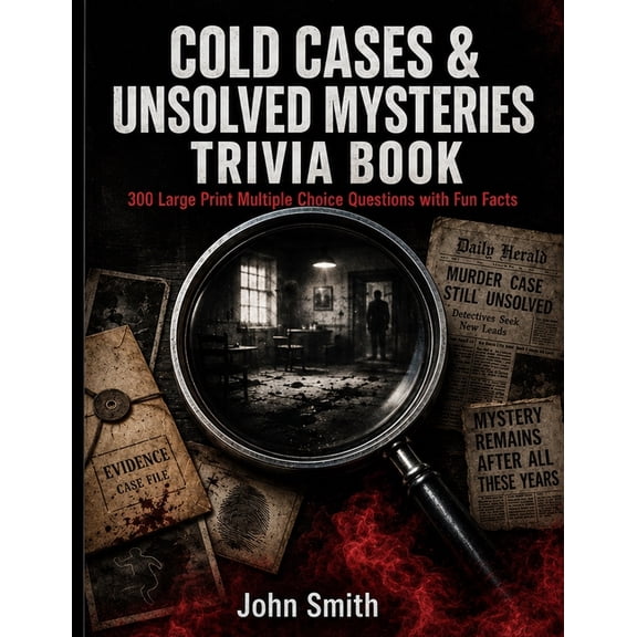 Cold Cases & Unsolved Mysteries Trivia Book: 300 Large Print Multiple Choice Questions with Fun Facts - Test Your True C, (Paperback)