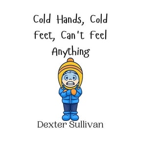 Cold Hands, Cold Feet, Can't Feel Anything, (Paperback)