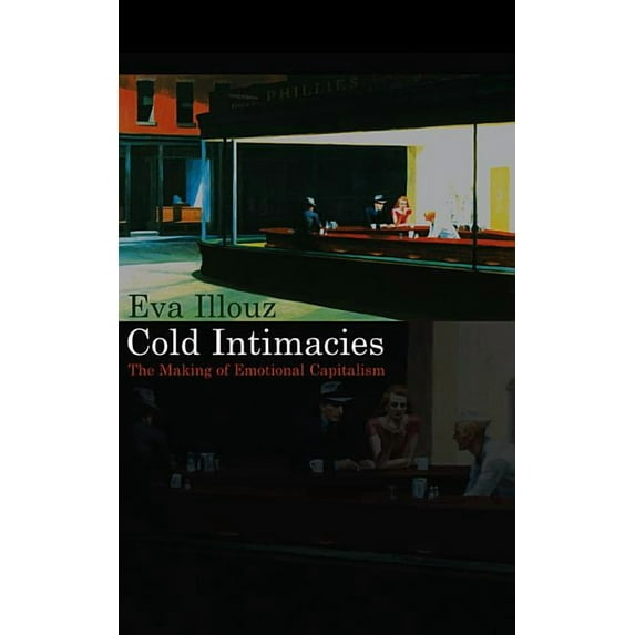 Cold Intimacies: The Making of Emotional Capitalism (Paperback)